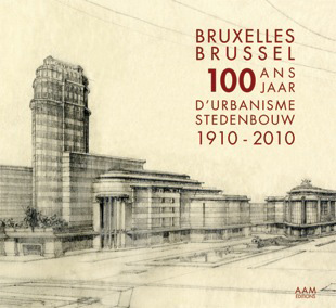 Couverture "Bruxelles 100 ans d'urbanisme 1910 - 2010"